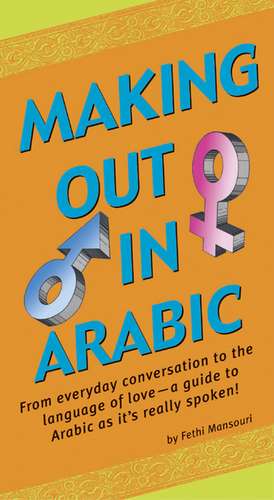 Making Out in Arabic: (Arabic Phrasebook) de Fethi Mansouri, Dr.