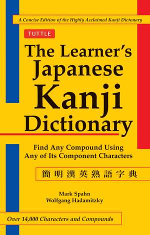 The Learner's Japanese Kanji Dictionary: Find Any Compound Using Any of Its Component Characters - Over 14,000 Characters and Compounds de Mark Spahn