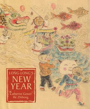 Long-Long's New Year: A Story About the Chinese Spring Festival de Catherine Gower