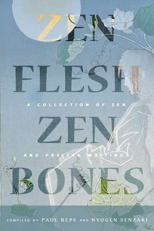 Zen Flesh, Zen Bones Classic Edition: A Collection of Zen and Pre-Zen Writings de Paul Reps