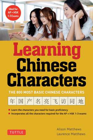 Learning Chinese Characters: (HSK Levels 1-3) A Revolutionary New Way to Learn the 800 Most Basic Chinese Characters; Includes All Characters for the AP & HSK 1-3 Exams de Alison Matthews