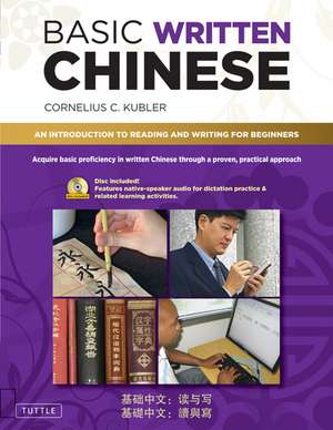 Basic Written Chinese: Move From Complete Beginner Level to Basic Proficiency (Audio Recordings Included) de Cornelius C. Kubler