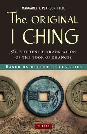 The Original I Ching: An Authentic Translation of the Book of Changes de Margaret J. Pearson, Ph.D.