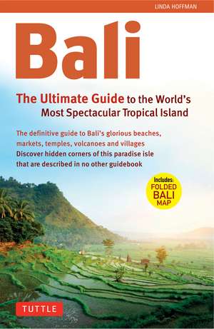 Bali: The Ultimate Guide: to the World's Most Spectacular Tropical Island de Linda Hoffman