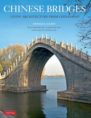 Chinese Bridges: Living Architecture from China's Past de Ronald G. Knapp