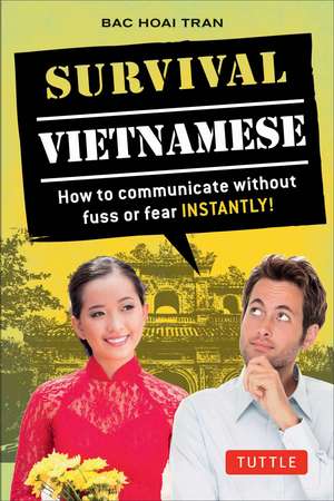 Survival Vietnamese: How to Communicate without Fuss or Fear - Instantly! (Vietnamese Phrasebook & Dictionary) de Bac Hoai Tran