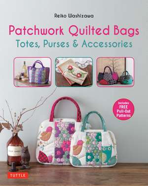 Patchwork Quilted Bags: Totes, Purses and Accessories de Reiko Washizawa