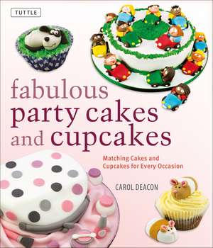 Fabulous Party Cakes and Cupcakes: Matching Cakes and Cupcakes for Every Occasion de Carol Deacon