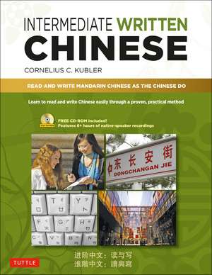 Intermediate Written Chinese: Read and Write Mandarin Chinese As the Chinese Do (Includes MP3 Audio & Printable PDFs) de Cornelius C. Kubler