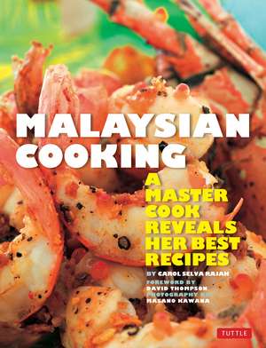 Malaysian Cooking: A Master Cook Reveals Her Best Recipes de Carol Selva Rajah