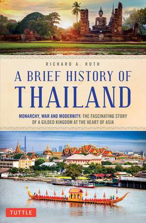 A Brief History of Thailand: Monarchy, War and Resilience: The Fascinating Story of the Gilded Kingdom at the Heart of Asia de Richard A. Ruth