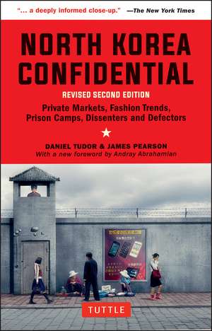 North Korea Confidential: Private Markets, Fashion Trends, Prison Camps, Dissenters and Defectors de Daniel Tudor