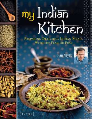 My Indian Kitchen: Preparing Delicious Indian Meals without Fear or Fuss de Hari Nayak