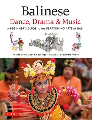 Balinese Dance, Drama & Music: A Beginner's Guide to the Performing Arts of Bali (Bonus Online Content) de I Wayan Dibia