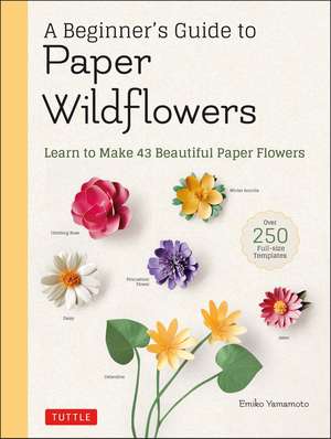 A Beginner's Guide to Paper Wildflowers: Learn to Make 43 Beautiful Paper Flowers (Over 250 Full-size Templates) de Emiko Yamamoto