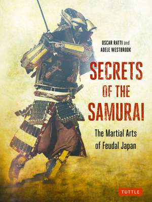 Secrets of the Samurai: The Martial Arts of Feudal Japan de Oscar Ratti