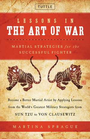 Lessons in the Art of War: Martial Strategies for the Successful Fighter de Martina Sprague