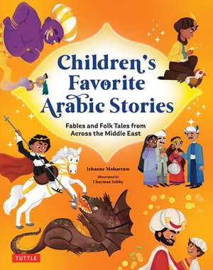 Children's Favorite Arabic Stories: Fables and Folk Tales from Across the Arabic Speaking World de Jehanne Moharram