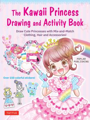 The Kawaii Princess Drawing and Activity Book: Draw Cute Princesses with Mix-and-Match Clothing, Hair and Accessories! (With 150 colorful stickers) de Poplar Publishing