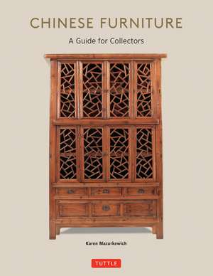 Chinese Furniture: A Guide to Collecting Antiques de Karen Mazurkewich