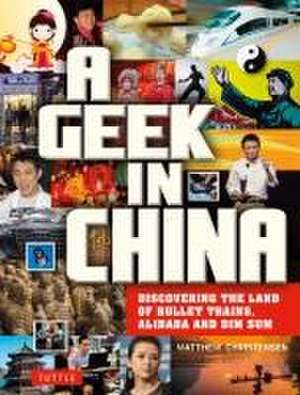 A Geek in China: Discovering the Land of Bullet Trains, Alibaba and Dim Sum de Matthew B. Christensen