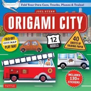 Origami City Kit: Fold Your Own Cars, Trucks, Planes & Trains!: Kit Includes Origami Book, 12 Projects, 40 Origami Papers, 130 Stickers and City Map de Joel Stern