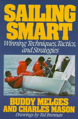 Sailing Smart: Winning Techniques, Tactics, and Strategies de Buddy Melges