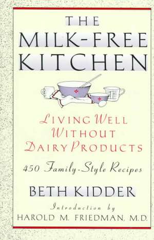 The Milk-Free Kitchen: Living Well Without Dairy Products de Beth Kidder