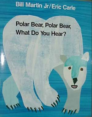 Polar Bear, Polar Bear, What Do You Hear de Paul R. Martin