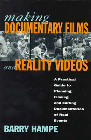 Making Documentary Films and Reality Videos: A Practical Guide to Planning, Filming, and Editing Documentaries of Real Events de Barry Hampe