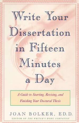 Writing Your Dissertation in Fifteen Minutes a Day de Joan Bolker