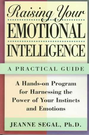 Raising Your Emotional Intelligence: A Practical Guide de Jeanne Segal