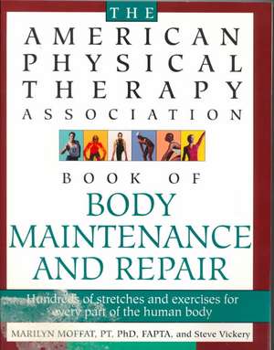 American Physical Therapy Association Book of Body Maintenance and Repair de Marilyn Moffat