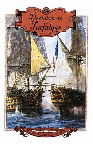 Decision at Trafalgar: The Story of the Greatest British Naval Battle of the Age of Nelson de Dudley Pope