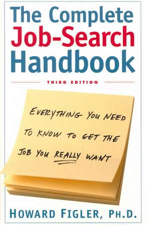 The Complete Job-Search Handbook: Everything You Need to Know to Get the Job You Really Want de Howard E. Figler