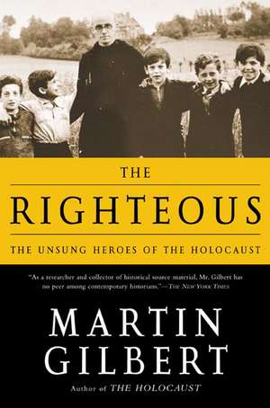 The Righteous: The Unsung Heroes of the Holocaust de Martin Gilbert