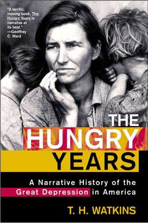 The Hungry Years: A Narrative History of the Great Depression in America de T. H. Watkins