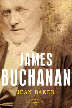 James Buchanan: The 15th President, 1857-1861 de Jean H. Baker