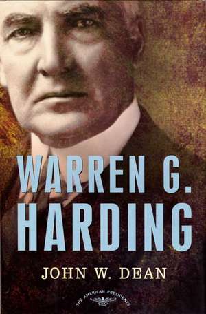 Warren G. Harding: The 29th President, 1921-1923 de John W. Dean