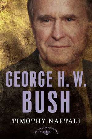 George H. W. Bush de Timothy Naftali