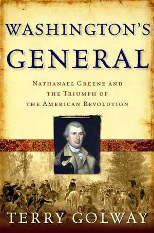 Washington's General: Nathanael Greene And The Triumph Of The American Revolution de Terry Golway