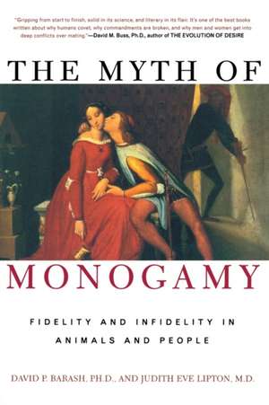 The Myth of Monogamy: Fidelity and Infidelity in Animals and People de David P. Barash