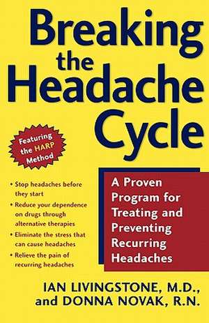 Breaking the Headache Cycle: A Proven Program for Treating and Preventing Recurring Headaches de Ian Livingstone