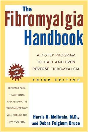 The Fibromyalgia Handbook, 3rd Edition: A 7-Step Program to Halt and Even Reverse Fibromyalgia de Harris H. McIlwain