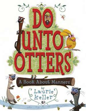 Do Unto Otters: A Book about Manners de Laurie Keller