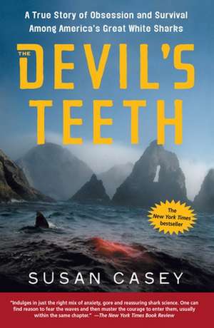 The Devil's Teeth: A True Story of Obsession and Survival Among America's Great White Sharks de Susan Casey