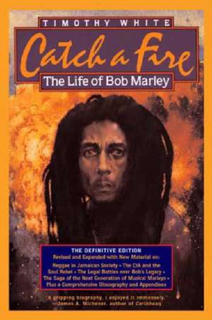 Catch a Fire: The Life of Bob Marley de Timothy White