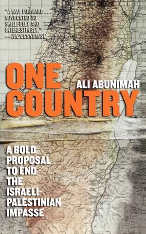 One Country: A Bold Proposal to End the Israeli-Palestinian Impasse de Ali Abunimah