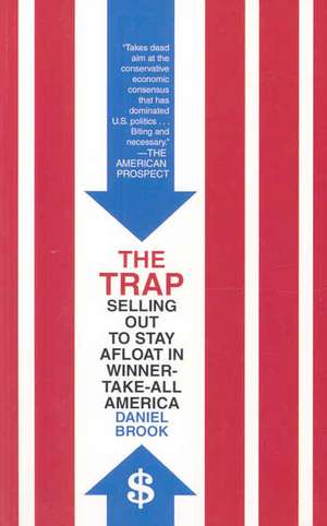 The Trap: Selling Out to Stay Afloat in Winner-Take-All America de Daniel Brook