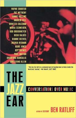 The Jazz Ear: Conversations Over Music de Ben Ratliff